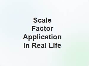 Real Life Use of Scale Factor