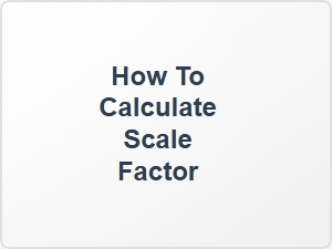 How to Calculate Scale Factor