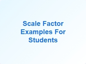 Scale Factor Examples for Students