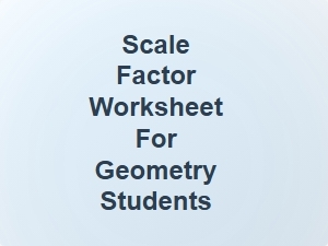 Scale Factor Worksheet for Geometry Students