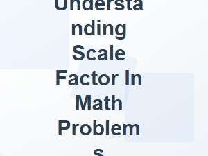 Understanding Scale Factor in Math Problems