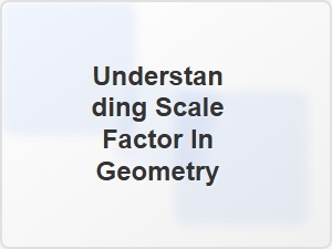Understanding Scale Factor in Geometry